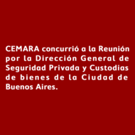 CEMARA concurrió a la reunión convocada por la Dirección General de Seguridad Privada y Custodias de Bienes de la Ciudad de Buenos Aires.