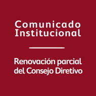 Comunicado Institucional - Renovación parcial del Consejo Directivo
