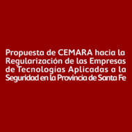 Propuesta de CEMARA hacia la Regularización de las Empresas de Tecnologías Aplicadas a la Seguridad en la Provincia de Santa Fe 
