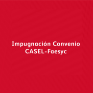 Impugnación Convenio CASEL Faesyc